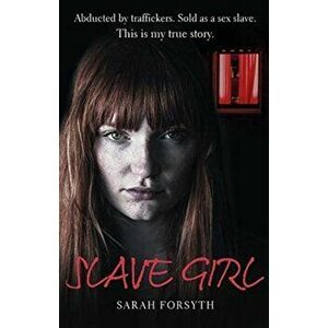 Slave Girl. Abducted by traffickers. Sold as a sex slave. This is my true story., Paperback - Tim Tate imagine