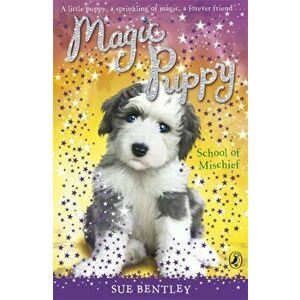 Magic Puppy: School of Mischief, Paperback - Sue Bentley imagine