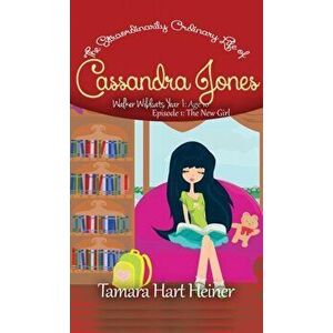 The New Girl (Episode 1): The Extraordinarily Ordinary Life of Cassandra Jones, Hardcover - Tamara Hart Heiner imagine