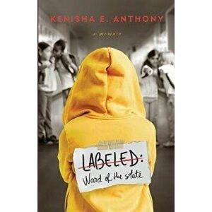 Labeled: Ward of the State, Paperback - Kenisha E. Anthony imagine