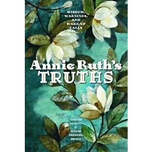 Annie Ruth's Truth: Wisdom, Warnings, and Wake Up Calls, Paperback - David Preston Sharp imagine