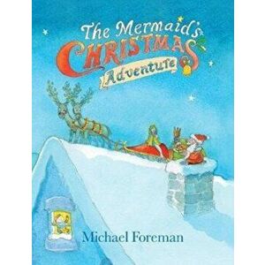 The Mermaid's Christmas Adventure, Hardback - Michael Foreman imagine