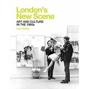 London`s New Scene - Art and Culture in the 1960s, Hardback - Lisa Tickner imagine