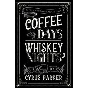 Coffee Days Whiskey Nights, Paperback - Cyrus Parker imagine