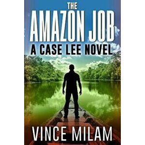 The Amazon Job: (A Case Lee Novel Book 4), Paperback - Vince Milam imagine