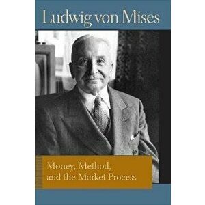 Money, Method, and the Market Process: Essays by Ludwig Von Mises, Hardcover - Ludwig Von Mises imagine