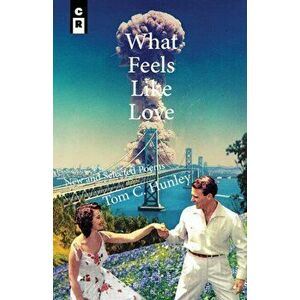 What Feels Like Love: New and Selected Poems, Paperback - Tom C. Hunley imagine