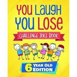You Laugh You Lose Challenge Joke Book: 6 Year Old Edition: The LOL Interactive Joke and Riddle Book Contest Game for Boys and Girls Age 6, Paperback imagine