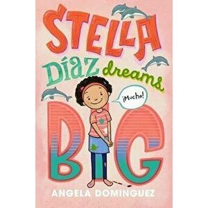 Stella Díaz Dreams Big, Hardcover - Angela Dominguez imagine