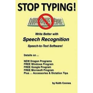 Stop Typing!: Write Better with Speech Recognition Speech-To-Text Software!, Paperback - Keith Connes imagine