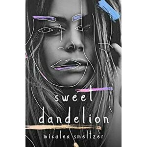 Sweet Dandelion, Paperback - Micalea Smeltzer imagine