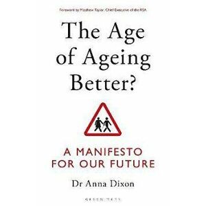 Age of Ageing Better?. A Manifesto For Our Future, Paperback - Anna Dixon imagine