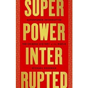 Superpower Interrupted: The Chinese History of the World, Hardcover - Michael Schuman imagine