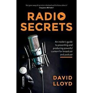 Radio Secrets: An insider's guide to presenting and producing powerful content for broadcast and podcast, Paperback - David Lloyd imagine