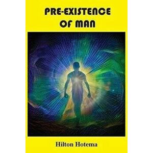 Pre-Existence of Man, Paperback - Hilton Hotema imagine