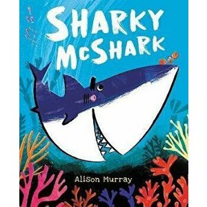 Sharky McShark, Hardcover - Alison Murray imagine