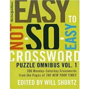 The New York Times Easy to Not-So-Easy Crossword Puzzle Omnibus: 200 Monday-Saturday Crosswords from the Pages of the New York Times, Paperback - New imagine