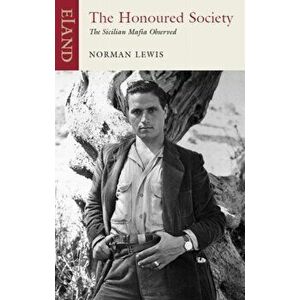 The Honoured Society. The Sicilian Mafia Observed, New ed, Paperback - Norman Lewis imagine