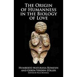 Origin of Humanness in the Biology of Love, Paperback - Pille Bunnell imagine