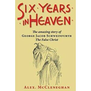 Six Years in Heaven, Paperback - Alex McCleneghan imagine