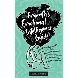 Empath's Emotional Intelligence Guide: How Sensitive People Can Build Emotional Resilience, Be Mentally Strong and Build Better Relationships - *** imagine