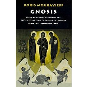 Gnosis Volume II: Mesoteric Cycle: Study and Commentaries on the Esoteric Tradition of Eastern Orthodoxy, Paperback - Boris Mouravieff imagine