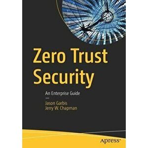 Zero Trust Security: An Enterprise Guide, Paperback - Jason Garbis imagine