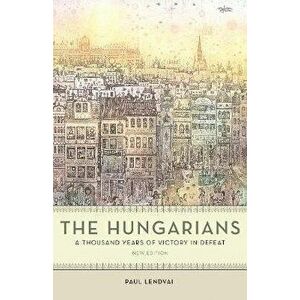 The Hungarians: A Thousand Years of Victory in Defeat, Paperback - Paul Lendvai imagine