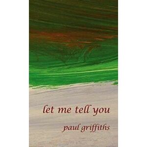 Let Me Tell You, Paperback - Paul Griffiths imagine