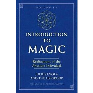 Introduction to Magic, Volume III: Realizations of the Absolute Individual, Paperback - Julius Evola imagine