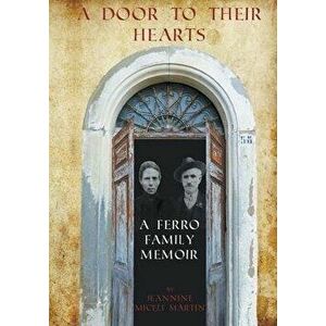 A Door to Their Hearts: A Ferro Family Memoir, Paperback - Jeannine Miceli Martin imagine