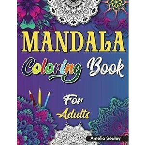 Mandala Coloring Book for Adults: Beautiful Mandela Coloring Book for Adults, Relaxation and Stress Relief Patterns - Amelia Sealey imagine