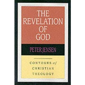 The Revelation of God. Contours Of Christian Theology, Paperback - Peter (Author) Jensen imagine