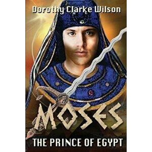 Moses, The Prince of Egypt, Paperback - Dorothy Clarke Wilson imagine
