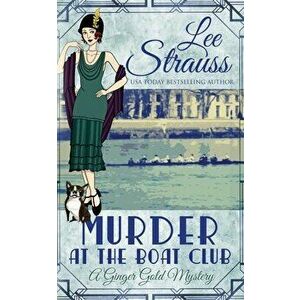 Murder at the Boat Club: a cozy 1920s murder mystery, Paperback - Lee Strauss imagine