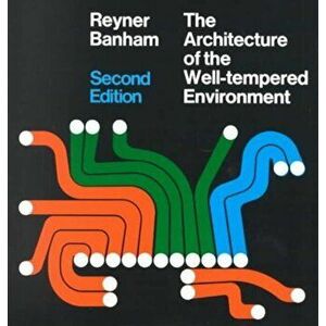 Architecture of the Well-Tempered Environment, Paperback - Reyner Banham imagine
