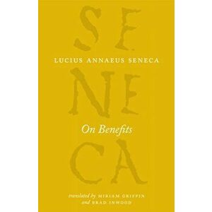 On Benefits, Paperback - Lucius Annaeus Seneca imagine