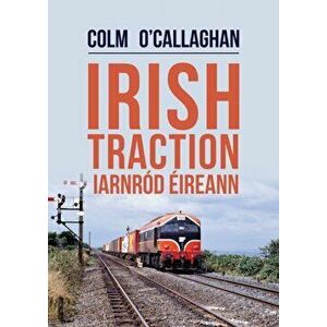 Irish Traction: Iarnrod Eireann, Paperback - Colm O'Callaghan imagine