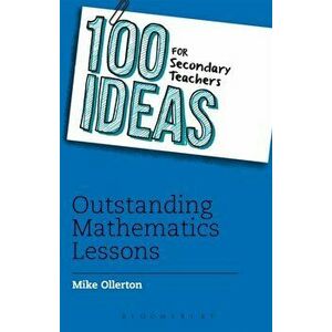 100 Ideas for Secondary Teachers: Outstanding Mathematics Lessons, Paperback - Mike Ollerton imagine