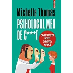 Psihologul meu de c***t si alte povesti despre sanatatea mintala - Michelle Thomas imagine