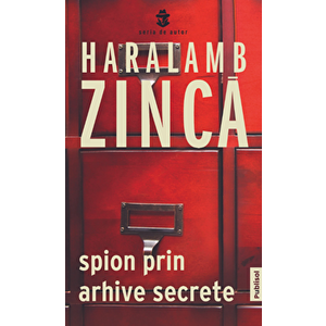 Spion prin arhive secrete - Haralamb Zinca imagine