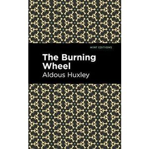 The Burning Wheel, Paperback - Aldous Huxley imagine