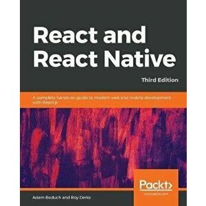 React and React Native: A complete hands-on guide to modern web and mobile development with React.js, Paperback - Adam Boduch imagine