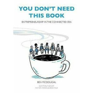 You Don't Need This Book: Entrepreneurship in the Connected Era, Paperback - Brad Feld imagine