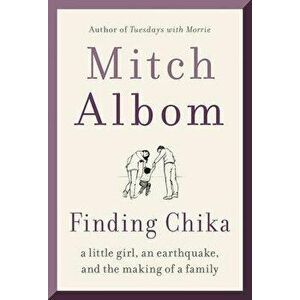 Finding Chika: A Little Girl, an Earthquake, and the Making of a Family, Paperback - Mitch Albom imagine