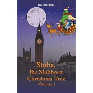 Stubs, the Stubborn Christmas Tree - Volume 1, Hardcover - Joy Mitchell imagine