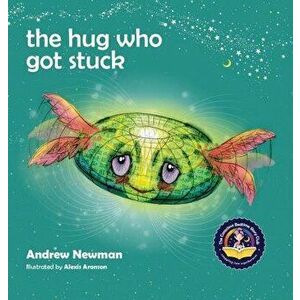 The Hug Who Got Stuck: Teaching children to access their heart and get free from sticky thoughts, Hardcover - Andrew Newman imagine