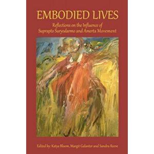 Embodied Lives. Reflections on the Influence of Suprapto Suryodarmo and Amerta Movement, Paperback - *** imagine
