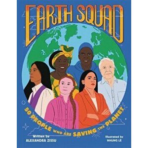 Earth Squad: 50 People Who Are Saving the Planet, Hardcover - Alexandra Zissu imagine