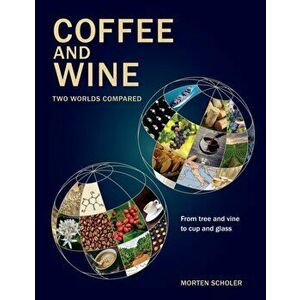 Coffee and Wine. Two Worlds Compared, Hardback - Morten Scholer imagine
